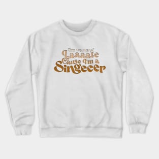 I’m working late, Cause I’m a singer Crewneck Sweatshirt